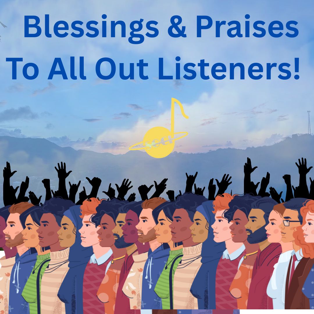 Blessings & Praises To All Out Listeners